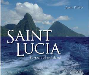 Saint Lucia: Portrait of an Island de Jenny Palmer