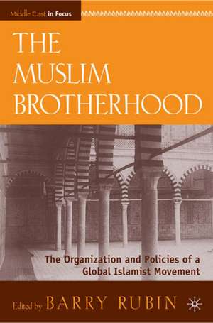 The Muslim Brotherhood: The Organization and Policies of a Global Islamist Movement de B. Rubin