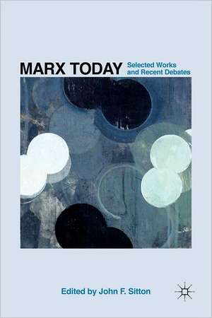 Marx Today: Selected Works and Recent Debates de J. Sitton