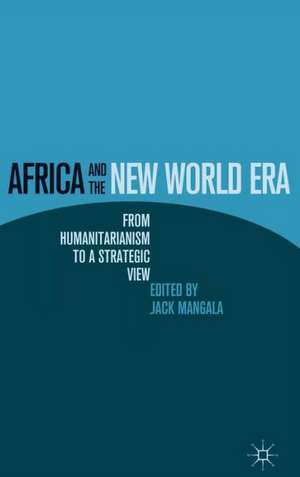 Africa and the New World Era: From Humanitarianism to a Strategic View de J. Mangala