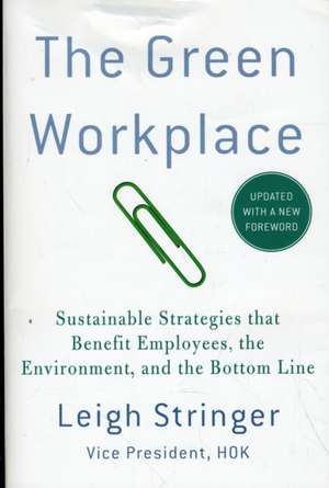 The Green Workplace: Sustainable Strategies That Benefit Employees, the Environment, and the Bottom Line de Leigh Stringer