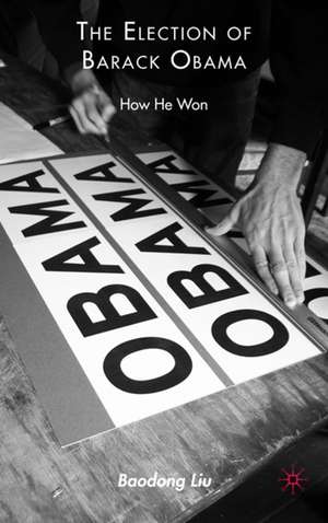 The Election of Barack Obama: How He Won de B. Liu