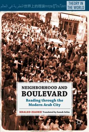 Neighborhood and Boulevard: Reading through the Modern Arab City de K. Ziadeh