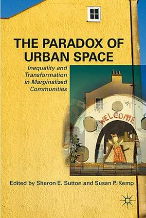 The Paradox of Urban Space: Inequality and Transformation in Marginalized Communities de S. Sutton