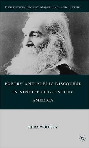 Poetry and Public Discourse in Nineteenth-Century America de S. Wolosky