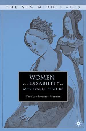 Women and Disability in Medieval Literature de T. Pearman