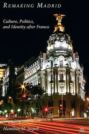 Remaking Madrid: Culture, Politics, and Identity after Franco de H. Stapell