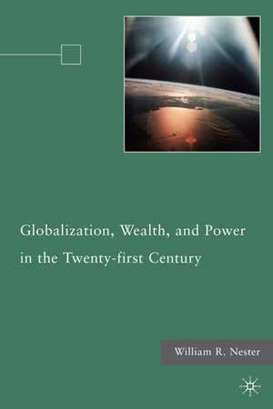 Globalization, Wealth, and Power in the Twenty-first Century de W. Nester