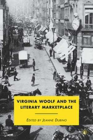 Virginia Woolf and the Literary Marketplace de J. Dubino