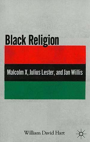 Black Religion: Malcolm X, Julius Lester, and Jan Willis de W. Hart