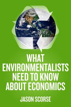 What Environmentalists Need to Know About Economics de J. Scorse