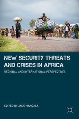 New Security Threats and Crises in Africa: Regional and International Perspectives de J. Mangala