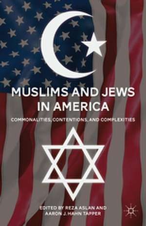 Muslims and Jews in America: Commonalities, Contentions, and Complexities de R. Aslan