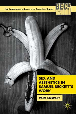 Sex and Aesthetics in Samuel Beckett's Work de P. Stewart