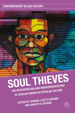 Soul Thieves: The Appropriation and Misrepresentation of African American Popular Culture de T. Brown