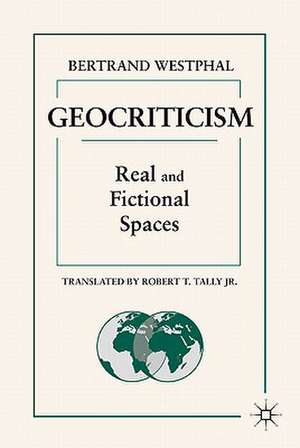 Geocriticism: Real and Fictional Spaces de B. Westphal