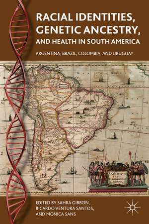 Racial Identities, Genetic Ancestry, and Health in South America: Argentina, Brazil, Colombia, and Uruguay de S. Gibbon