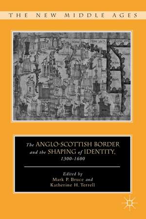 The Anglo-Scottish Border and the Shaping of Identity, 1300–1600 de K. Terrell