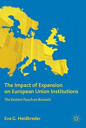 The Impact of Expansion on European Union Institutions: The Eastern Touch on Brussels de E. Heidbreder