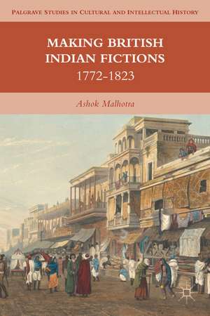 Making British Indian Fictions: 1772-1823 de A. Malhotra