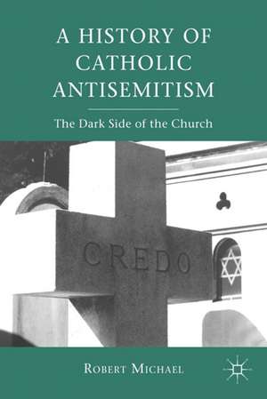 A History of Catholic Antisemitism: The Dark Side of the Church de R. Michael