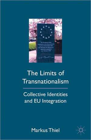 The Limits of Transnationalism: Collective Identities and EU Integration de M. Thiel