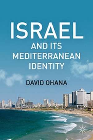 Israel and Its Mediterranean Identity de D. Ohana