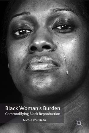 Black Woman’s Burden: Commodifying Black Reproduction de N. Rousseau