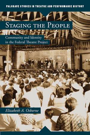 Staging the People: Community and Identity in the Federal Theatre Project de Elizabeth A. Osborne