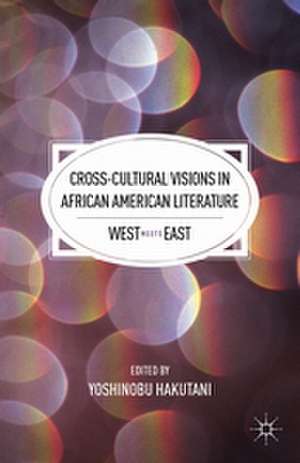 Cross-Cultural Visions in African American Literature: West Meets East de Y. Hakutani