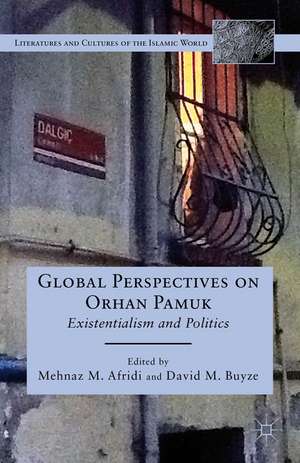 Global Perspectives on Orhan Pamuk: Existentialism and Politics de M. Afridi