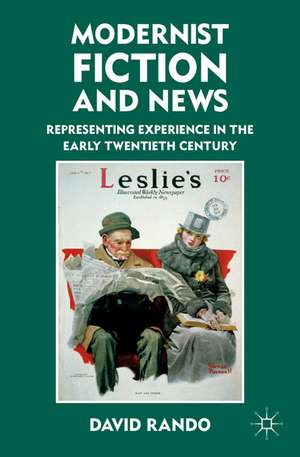 Modernist Fiction and News: Representing Experience in the Early Twentieth Century de D. Rando