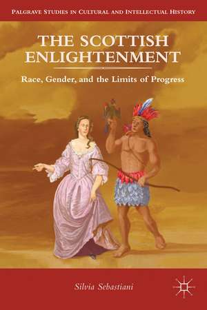 The Scottish Enlightenment: Race, Gender, and the Limits of Progress de Silvia Sebastiani