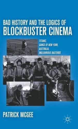 Bad History and the Logics of Blockbuster Cinema: Titanic, Gangs of New York, Australia, Inglourious Basterds de P. McGee