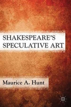 Shakespeare’s Speculative Art de M. Hunt