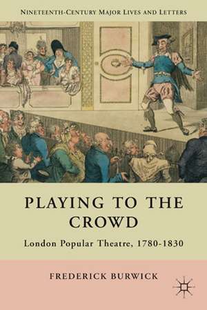 Playing to the Crowd: London Popular Theatre, 1780-1830 de F. Burwick