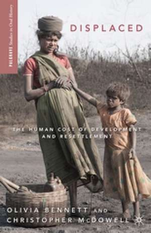 Displaced: The Human Cost of Development and Resettlement de O. Bennett