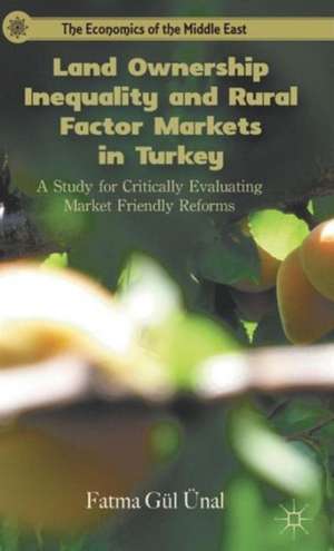 Land Ownership Inequality and Rural Factor Markets in Turkey: A Study for Critically Evaluating Market Friendly Reforms de F. Ünal