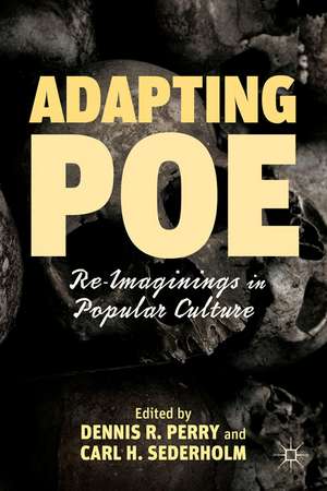 Adapting Poe: Re-Imaginings in Popular Culture de D. Perry