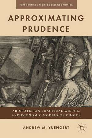 Approximating Prudence: Aristotelian Practical Wisdom and Economic Models of Choice de A. Yuengert