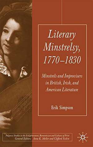 Literary Minstrelsy, 1770-1830: Minstrels and Improvisers in British, Irish, and American Literature de E. Simpson