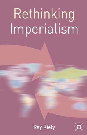 Rethinking Imperialism de Ray Kiely