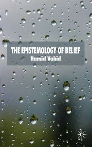 The Epistemology of Belief de H. Vahid