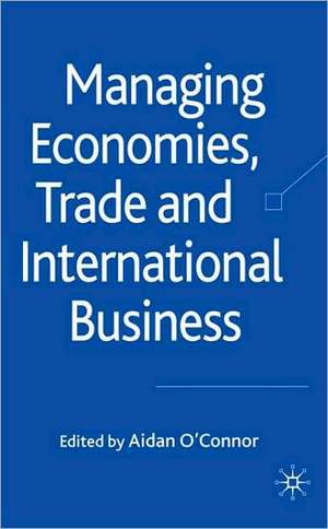 Managing Economies, Trade and International Business de A. O'Connor