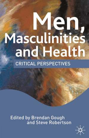 Men, Masculinities and Health: Critical Perspectives de M. Hall