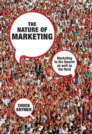 The Nature of Marketing: Marketing to the Swarm as well as the Herd de C. Brymer