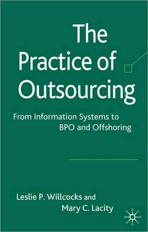 The Practice of Outsourcing: From Information Systems to BPO and Offshoring de Mary C. Lacity