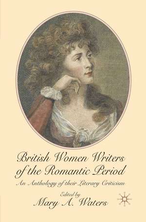 British Women Writers of the Romantic Period: An Anthology of their Literary Criticism de Mary Waters