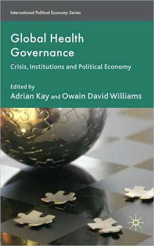 Global Health Governance: Crisis, Institutions and Political Economy de A. Kay