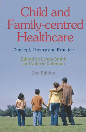 Child and Family-Centred Healthcare: Concept, Theory and Practice de Lynda Smith